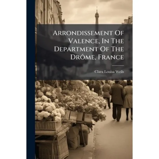 (영문도서)Arrondissement Of Valence, In The Department Of The Drôme, France, Paperback