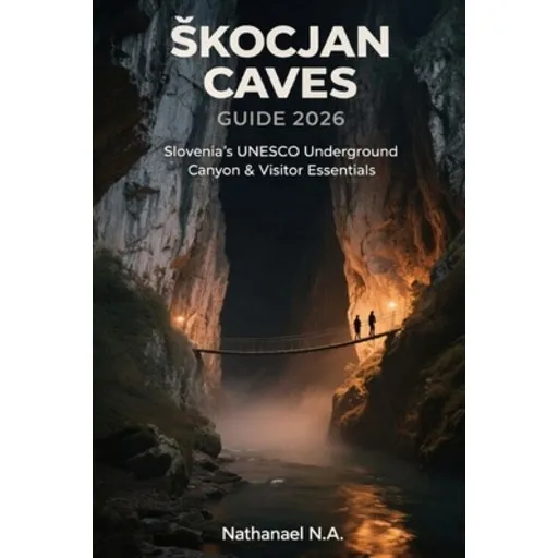 (영문도서)Skocjan Caves Guide 2026: Slovenia's UNESCO Underground Canyon & Visitor Essentials, Paperback