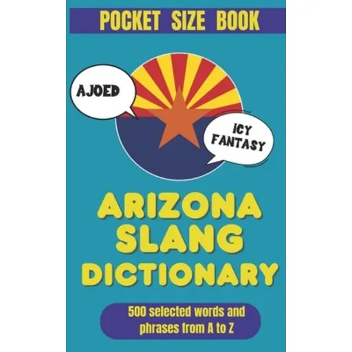 (영문도서)Arizona Slang Dictionary: Speak Like a Local in the Grand Canyon State, Paperback