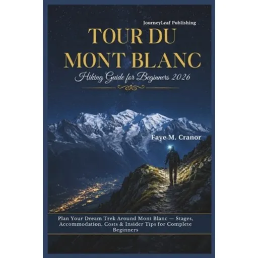 (영문도서)Tour Du Mont Blanc Hiking Guide for Beginners 2026: Plan Your Dream Trek Around..., Paperback